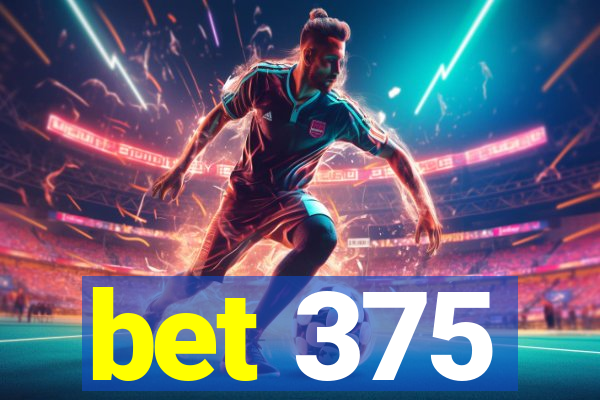 bet 375